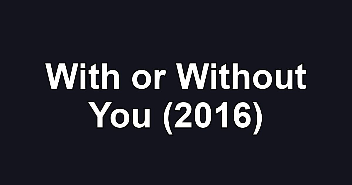 With or Without You (2016)