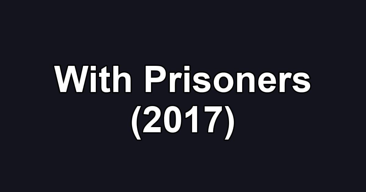 With Prisoners (2017)
