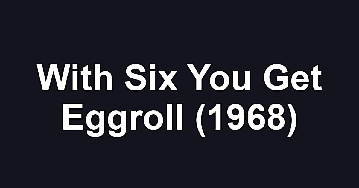 With Six You Get Eggroll (1968)