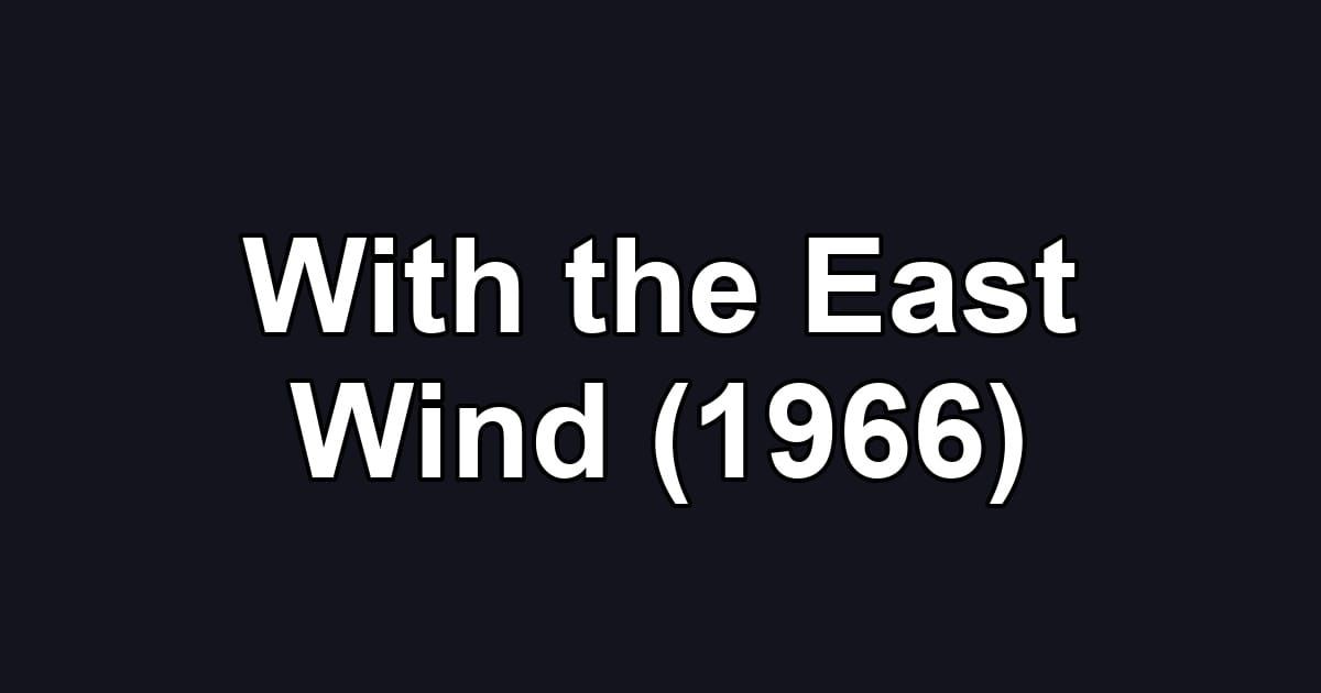 With the East Wind (1966)