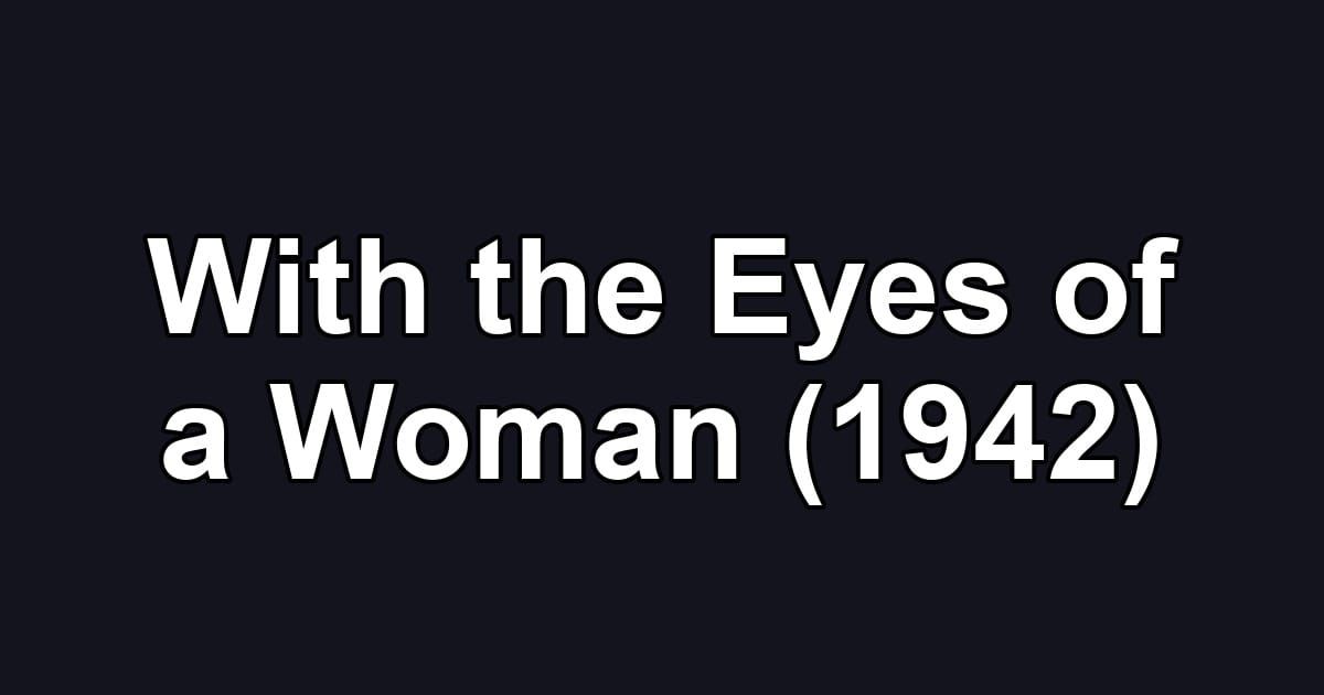 With the Eyes of a Woman (1942)