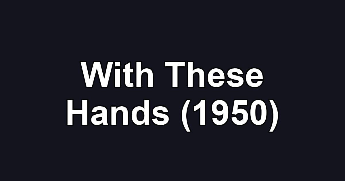With These Hands (1950)