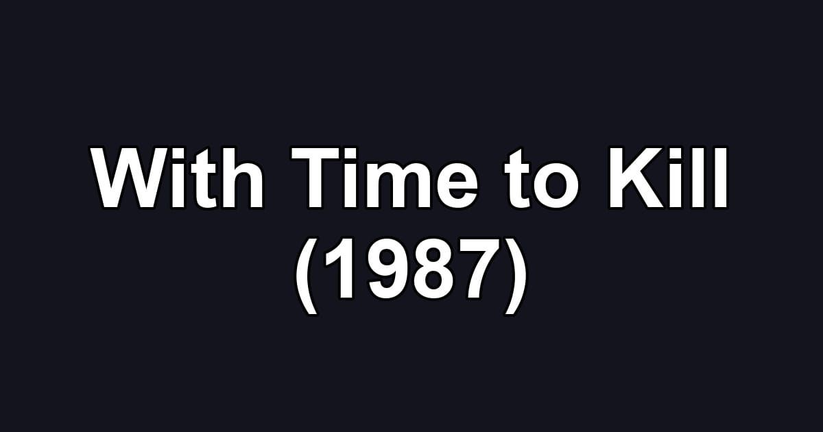With Time to Kill (1987)