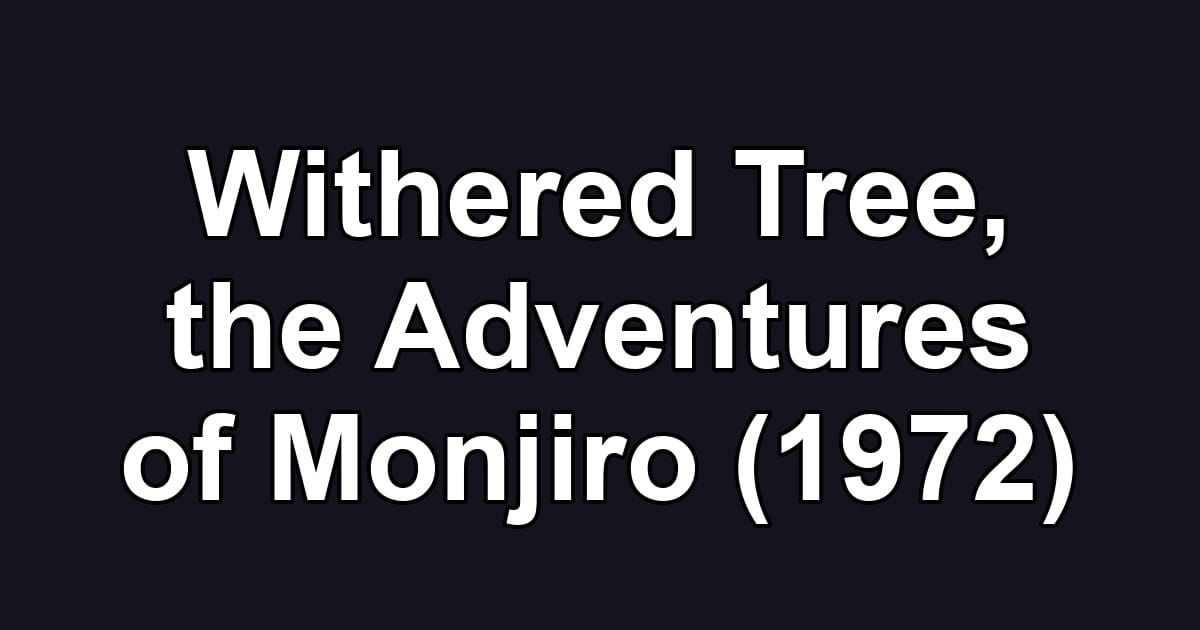 Withered Tree, the Adventures of Monjiro (1972)