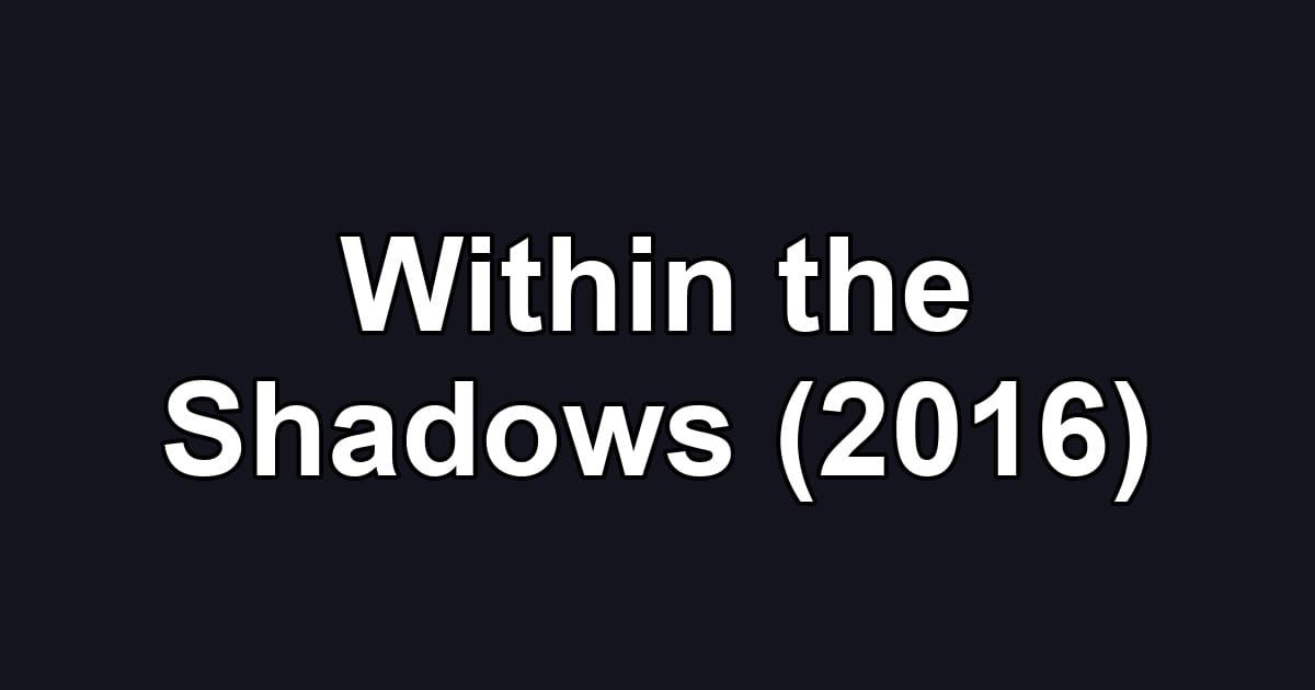 Within the Shadows (2016)