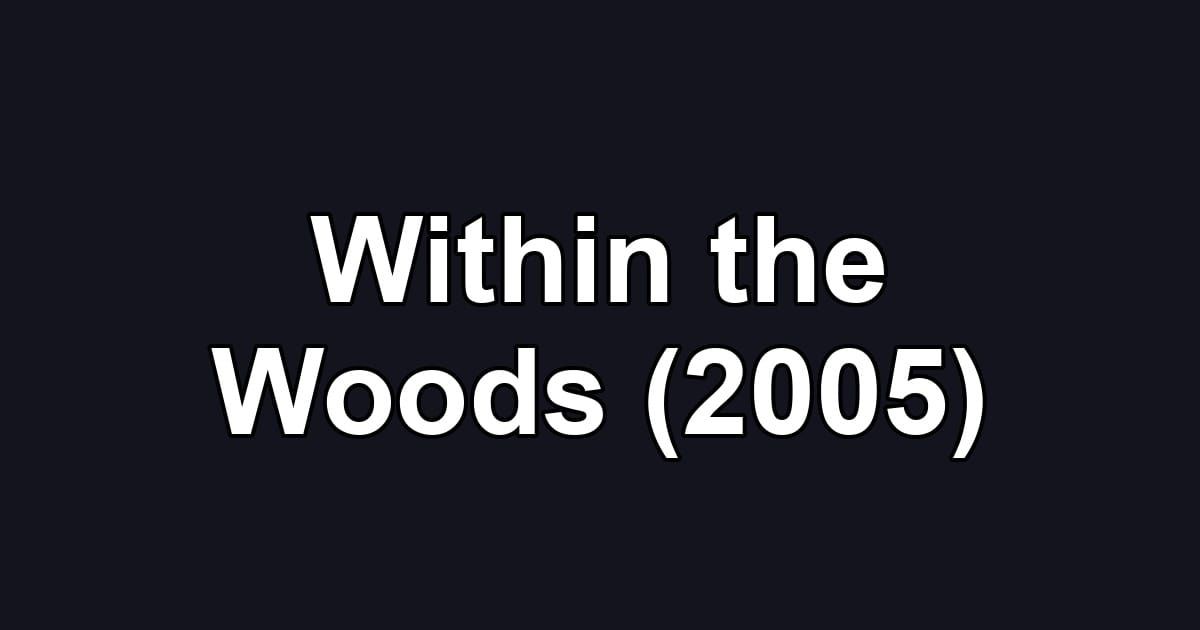 Within the Woods (2005)