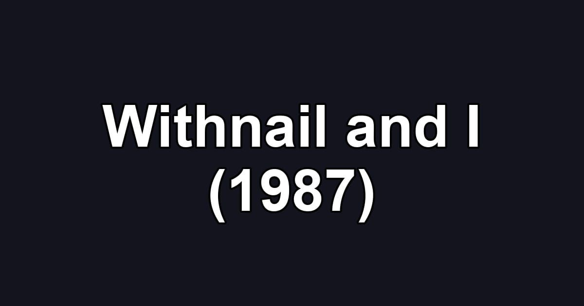 Withnail and I (1987)