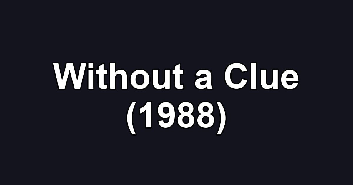 Without a Clue (1988)