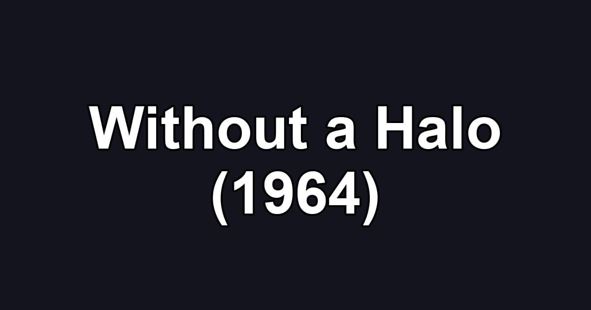 Without a Halo (1964)
