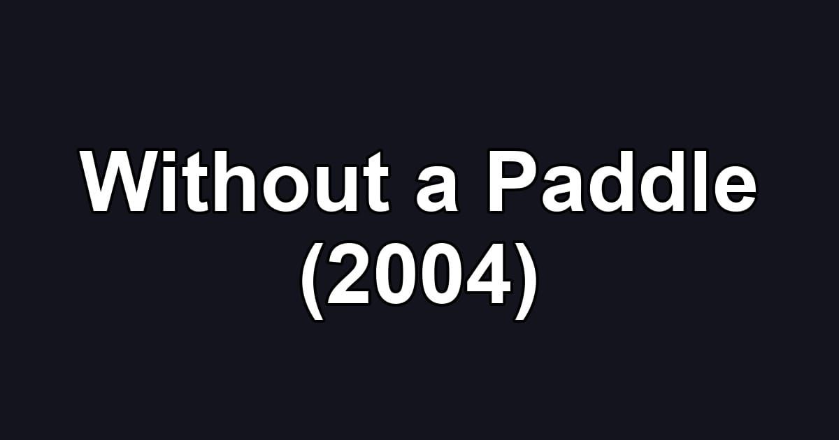 Without a Paddle (2004)