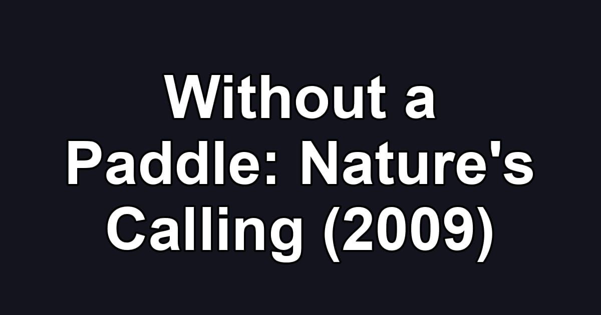 Without a Paddle: Nature's Calling (2009)