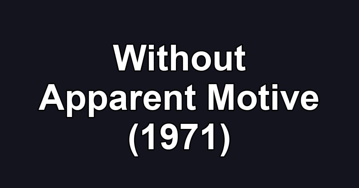 Without Apparent Motive (1971)