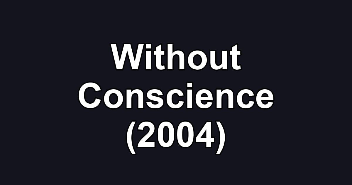 Without Conscience (2004)