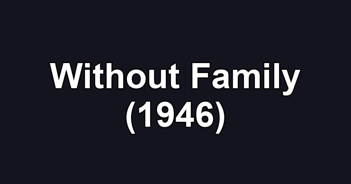 Without Family (1946)