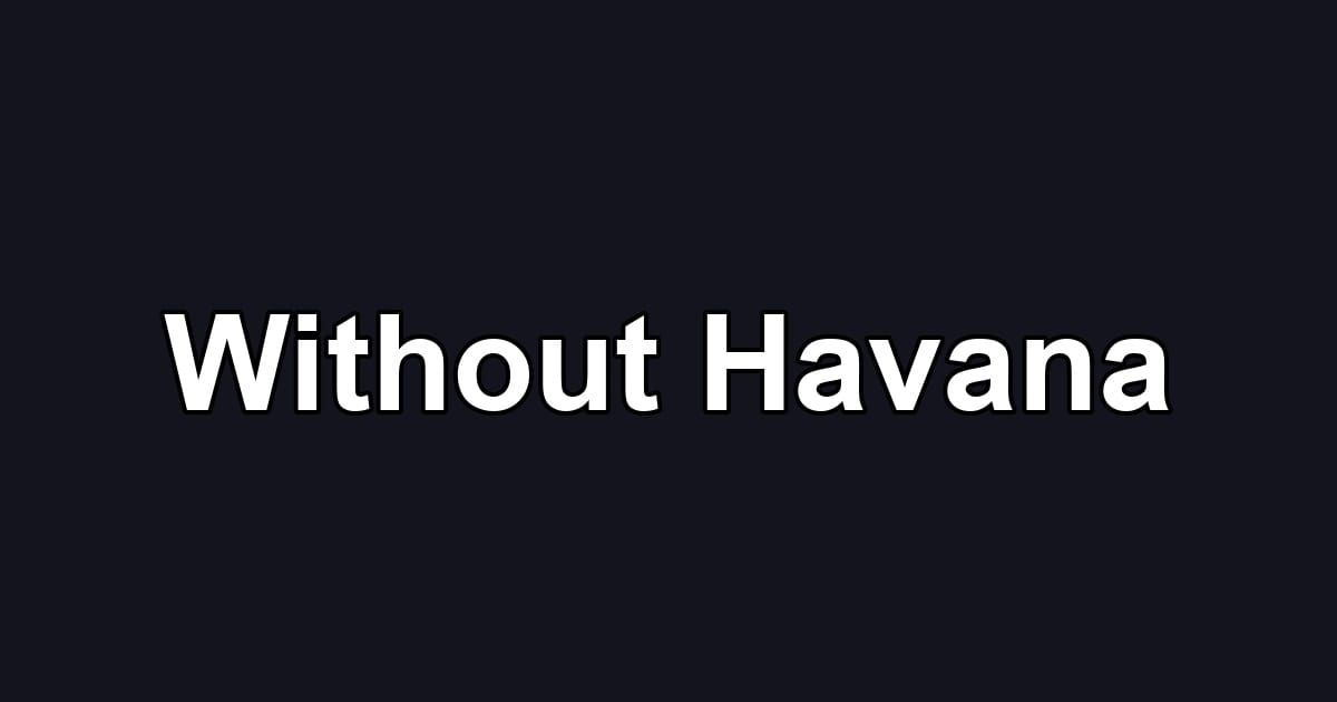 Without Havana