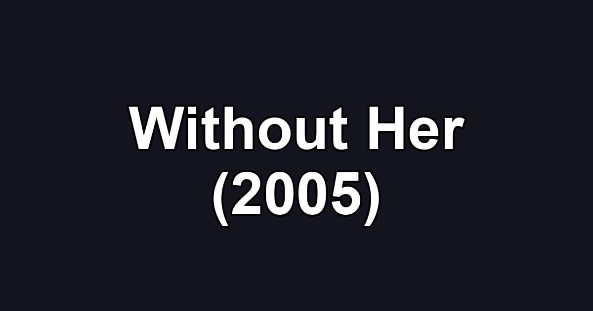 Without Her (2005)