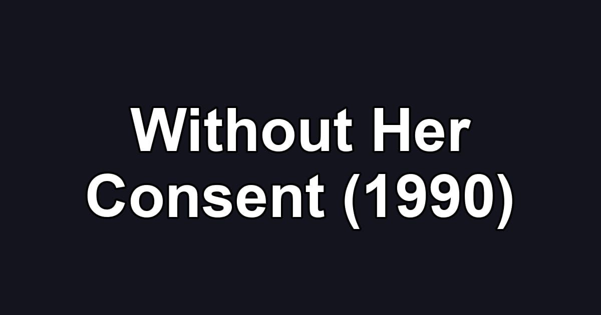 Without Her Consent (1990)