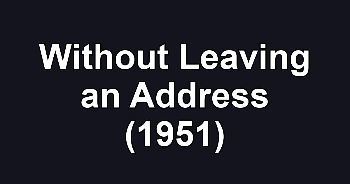 Without Leaving an Address (1951)