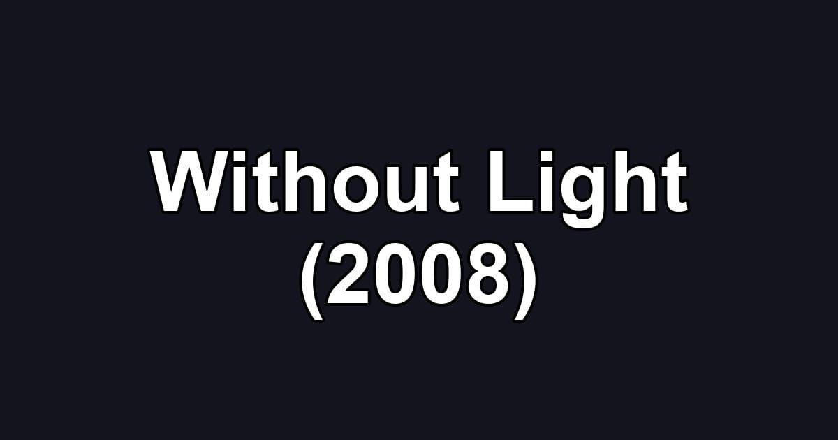 Without Light (2008)