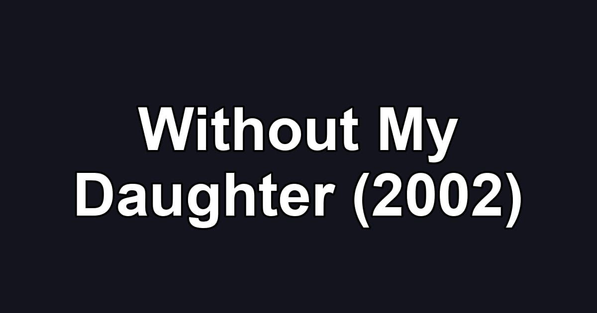 Without My Daughter (2002)