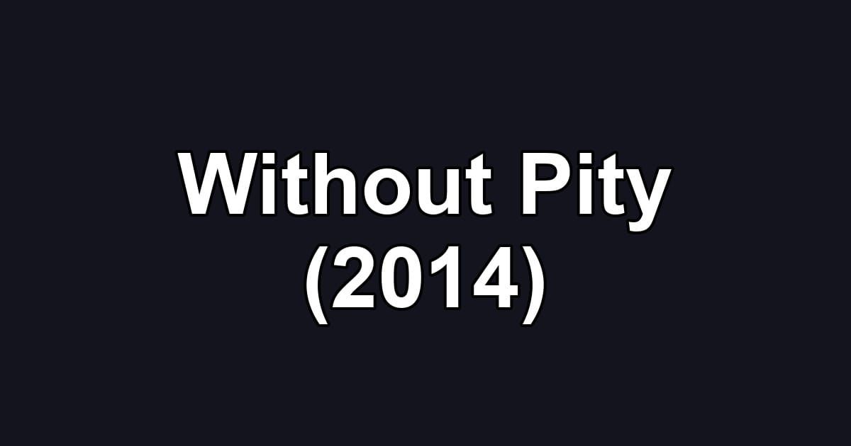 Without Pity (2014)
