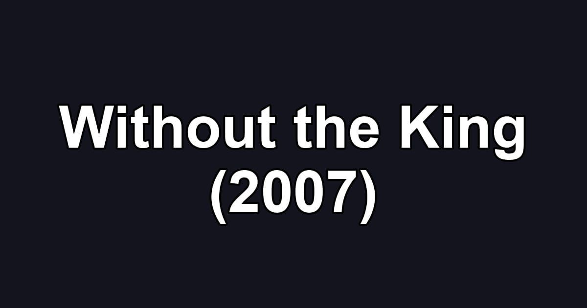 Without the King (2007)
