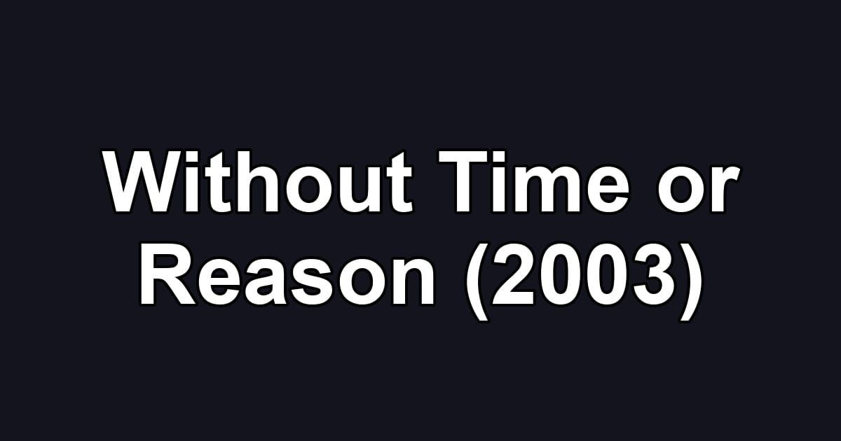 Without Time or Reason (2003)