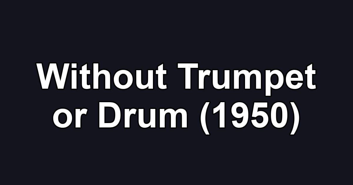 Without Trumpet or Drum (1950)