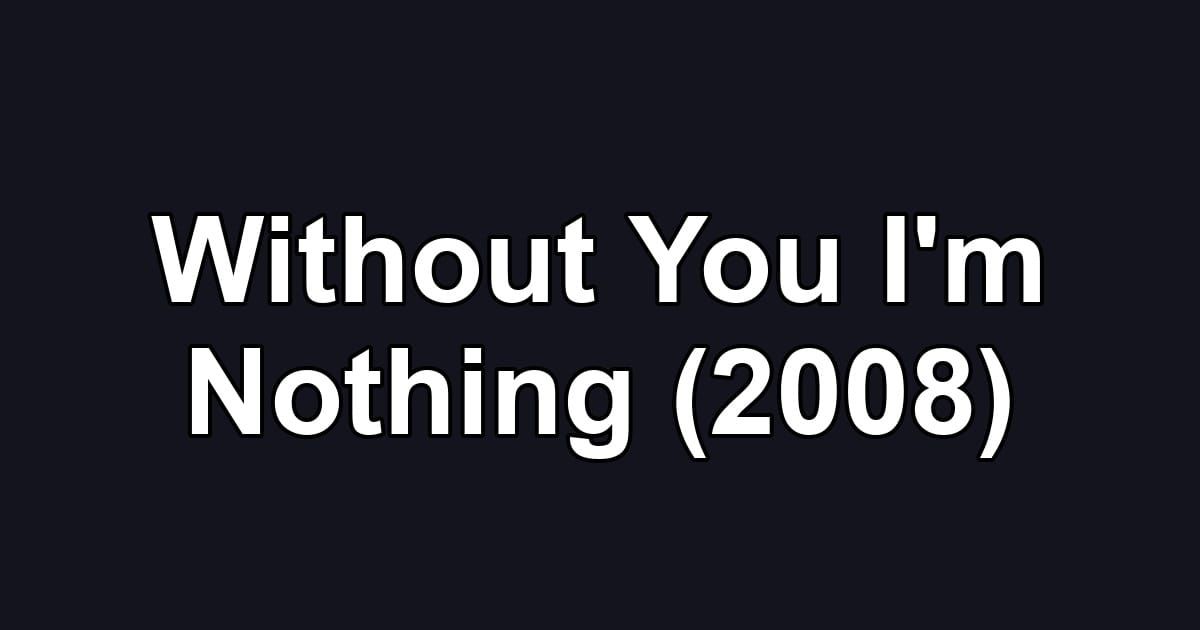 Without You I'm Nothing (2008)