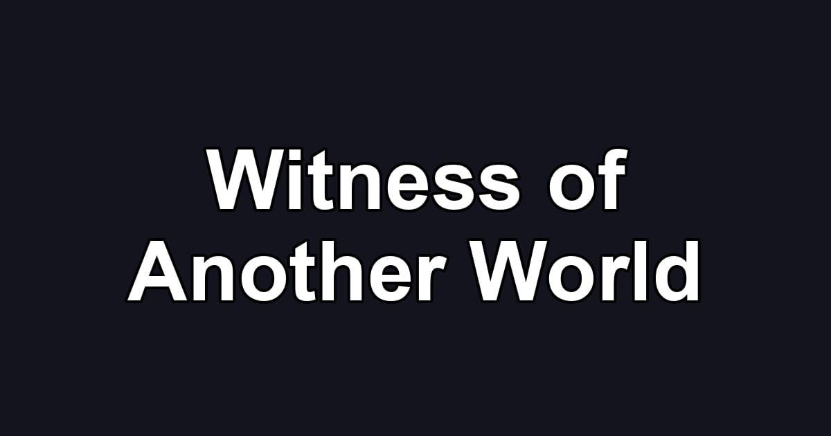 Witness of Another World