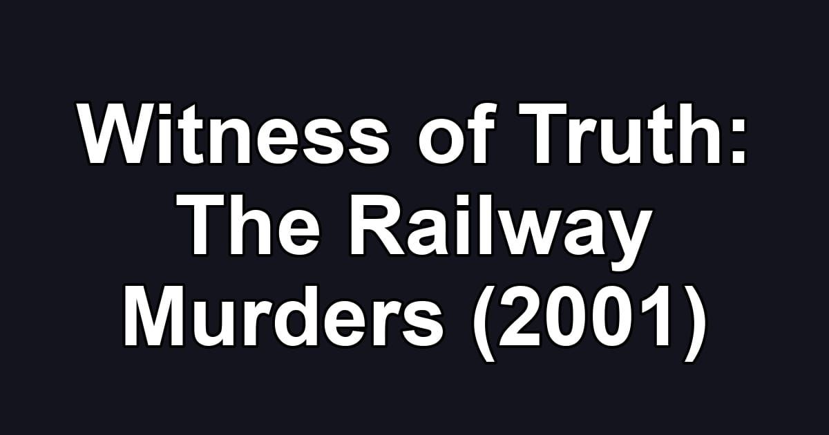 Witness of Truth: The Railway Murders (2001)