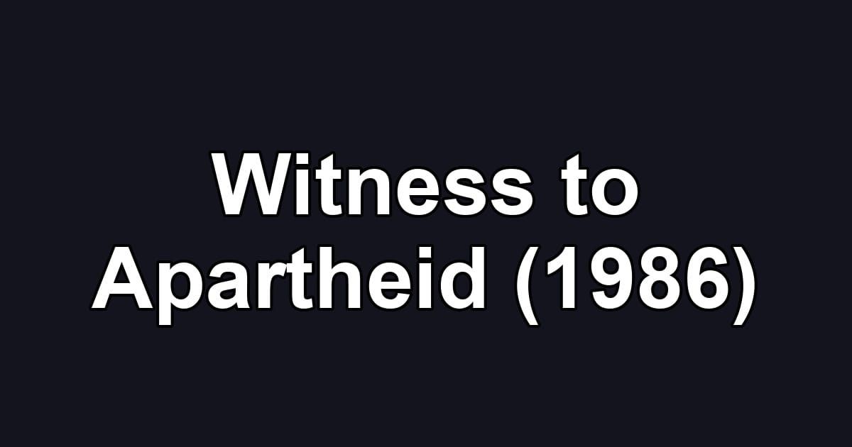 Witness to Apartheid (1986)