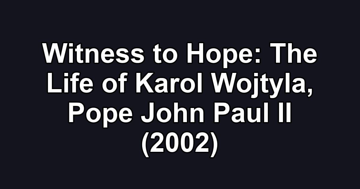 Witness to Hope: The Life of Karol Wojtyla, Pope John Paul II (2002)