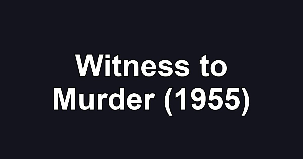 Witness to Murder (1955)