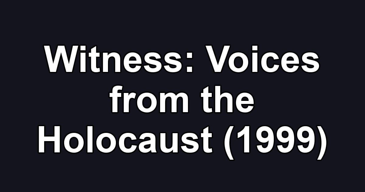 Witness: Voices from the Holocaust (1999)