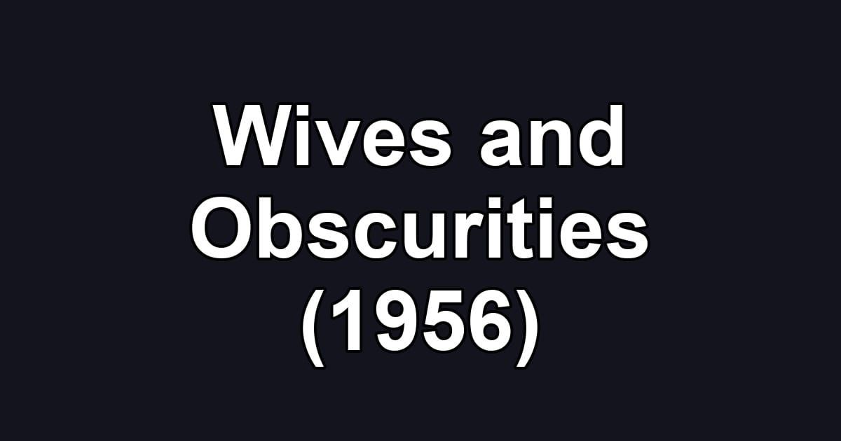 Wives and Obscurities (1956)