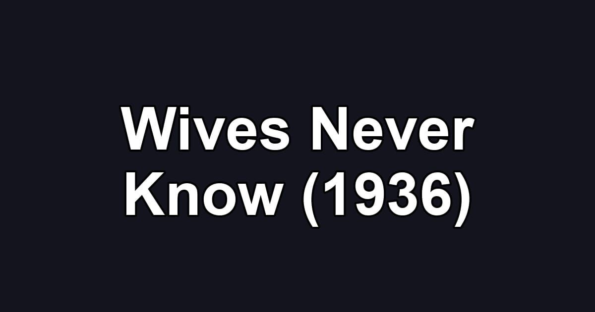 Wives Never Know (1936)