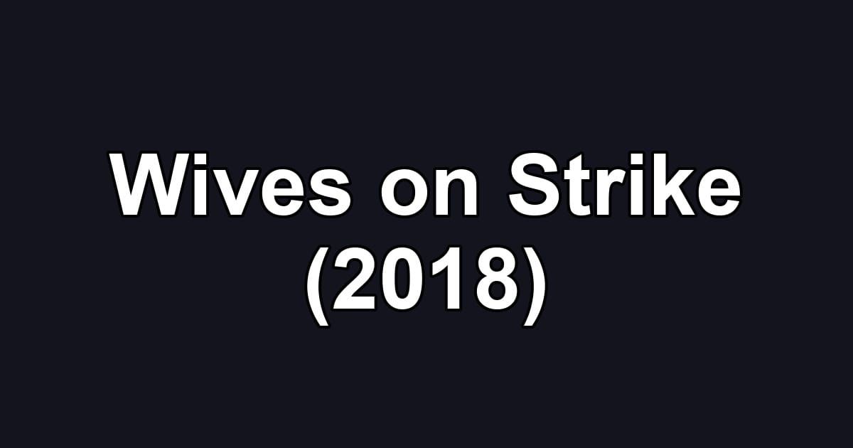 Wives on Strike (2018)