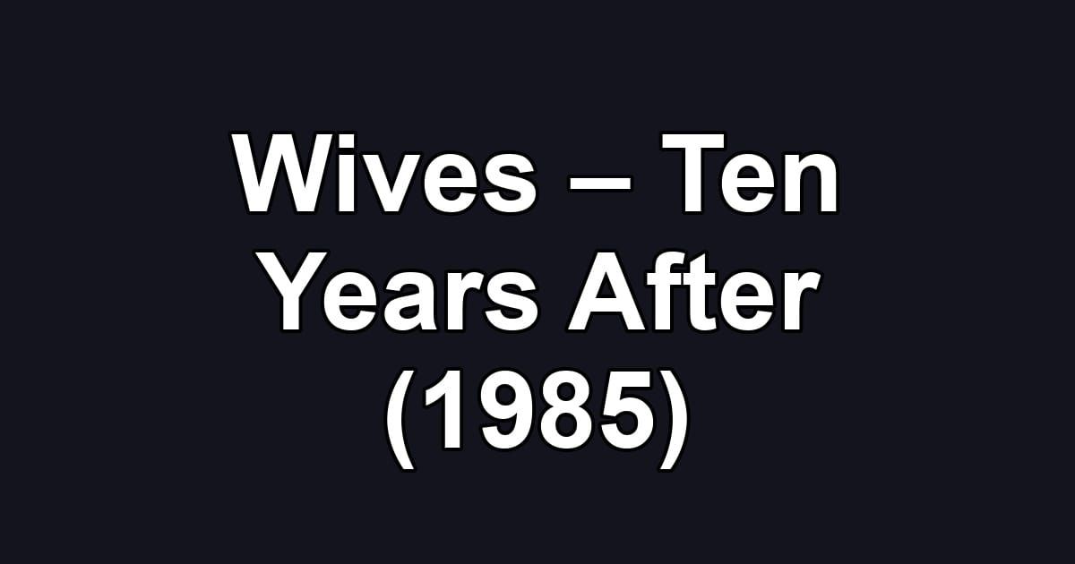 Wives – Ten Years After (1985)