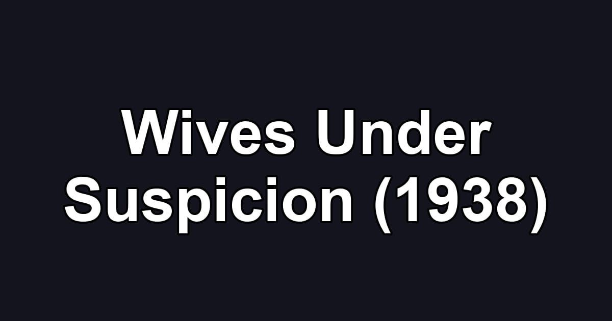Wives Under Suspicion (1938)
