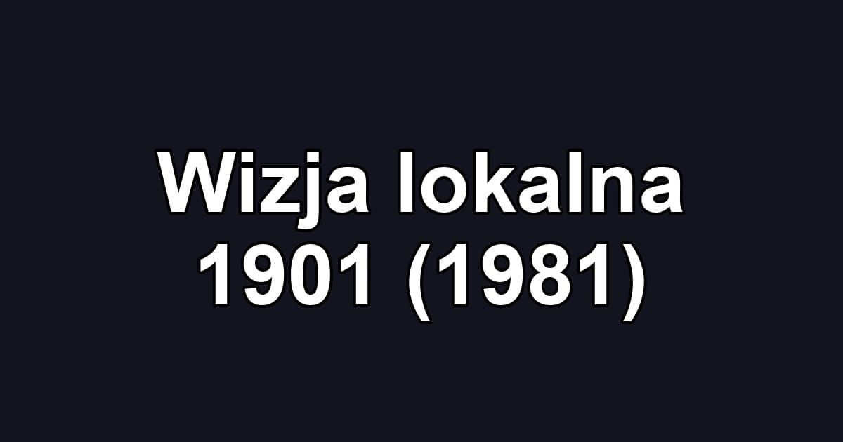 Wizja lokalna 1901 (1981)
