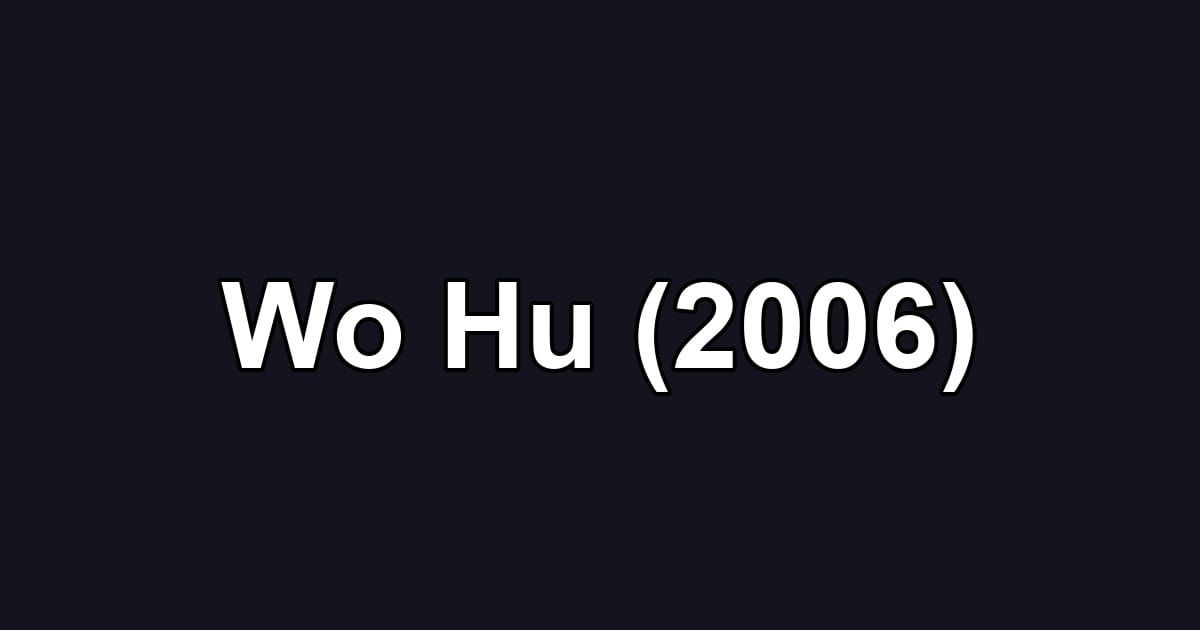 Wo Hu (2006)