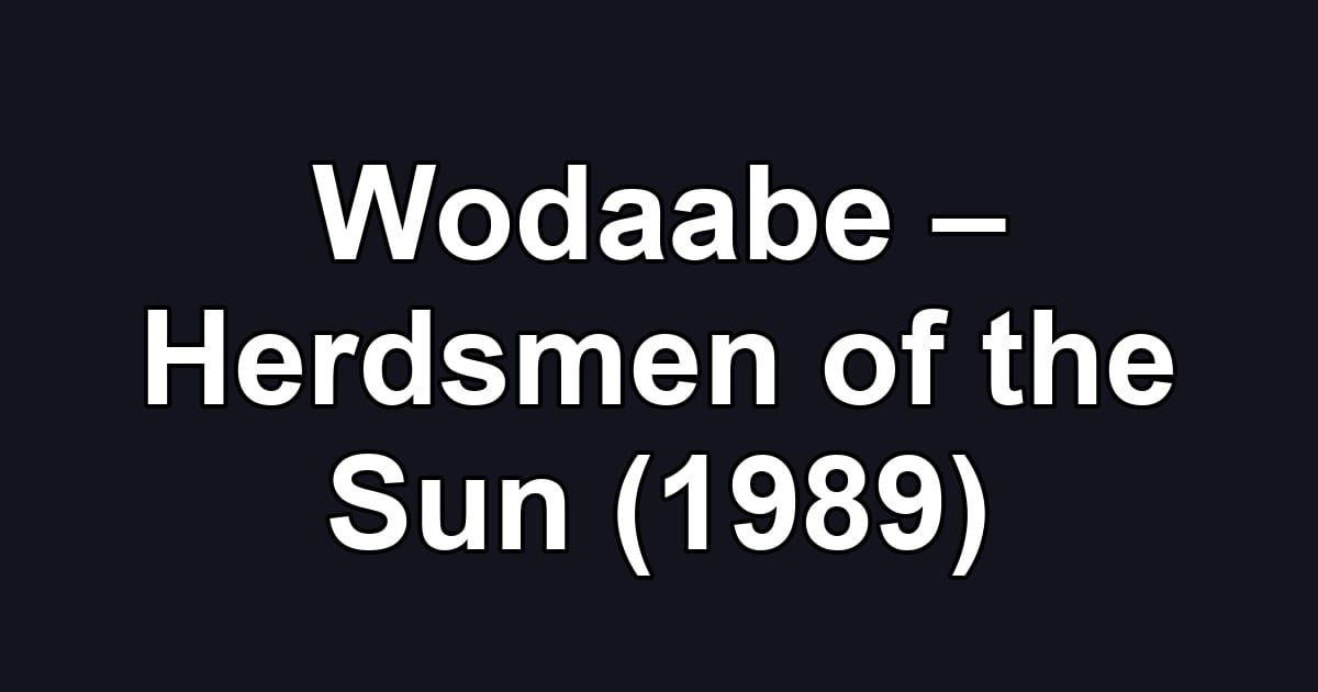 Wodaabe – Herdsmen of the Sun (1989)