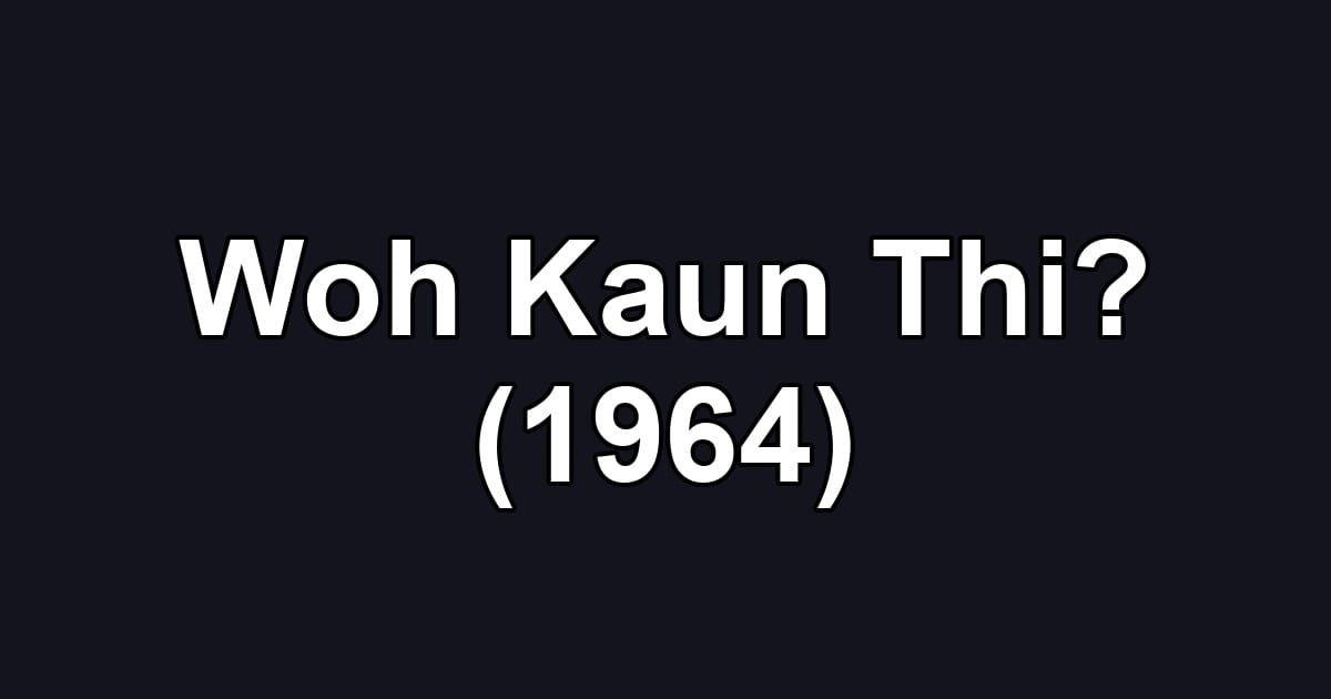 Woh Kaun Thi? (1964)