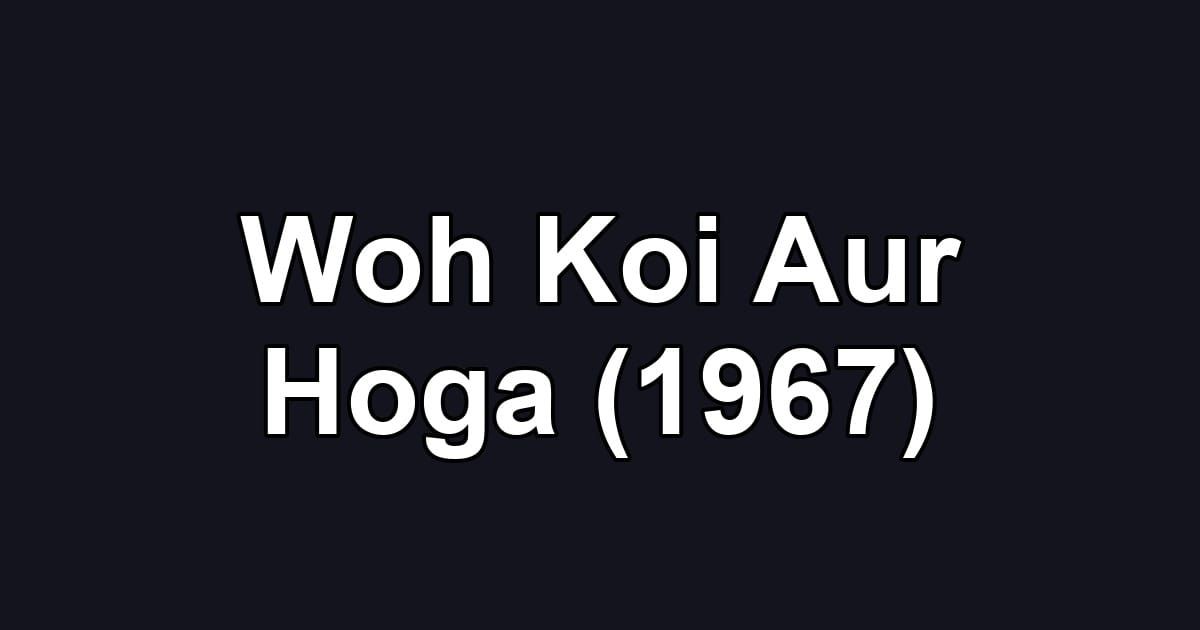 Woh Koi Aur Hoga (1967)