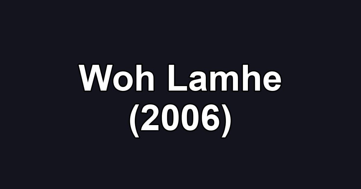 Woh Lamhe (2006)