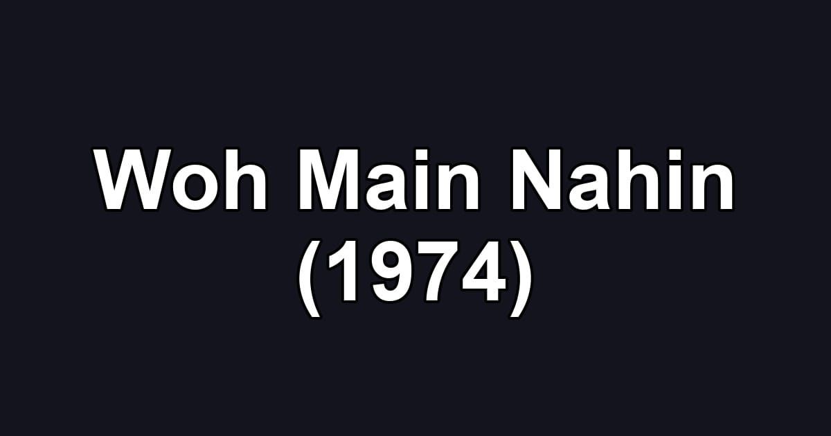 Woh Main Nahin (1974)