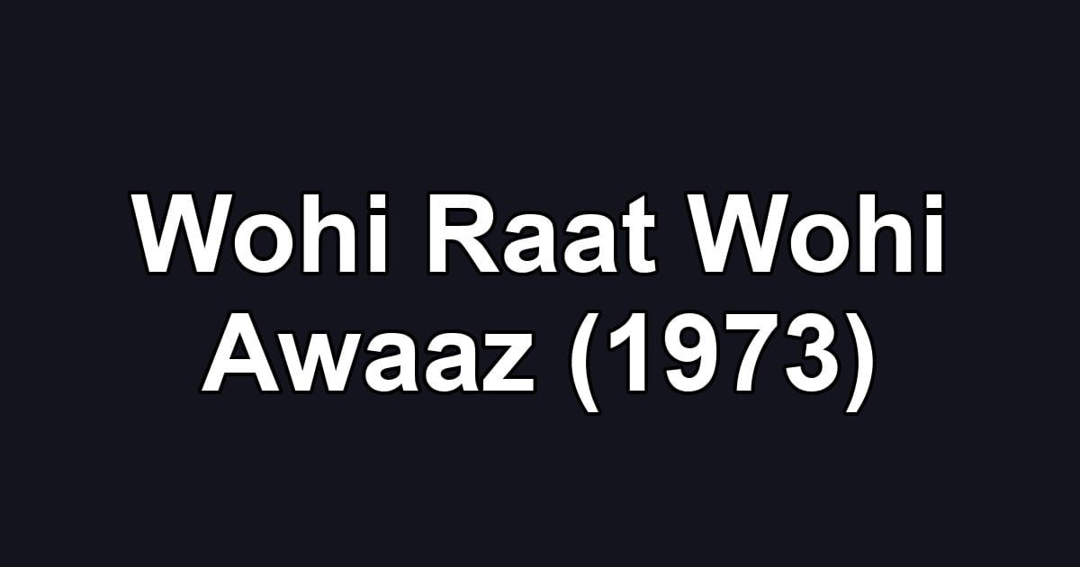 Wohi Raat Wohi Awaaz (1973)