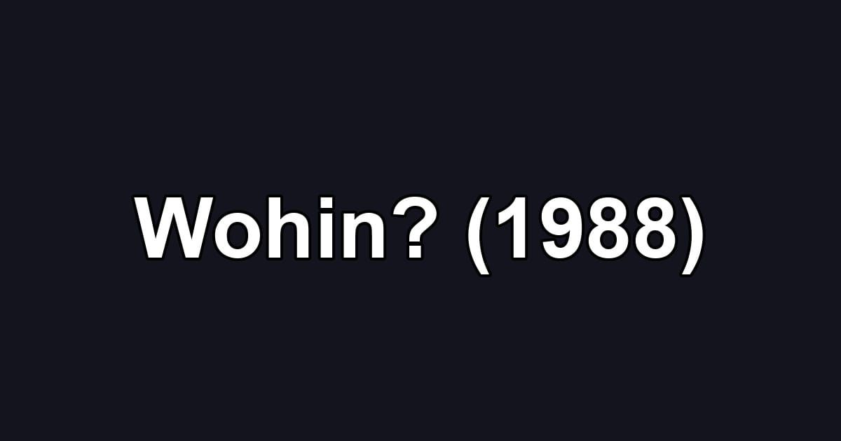 Wohin? (1988)