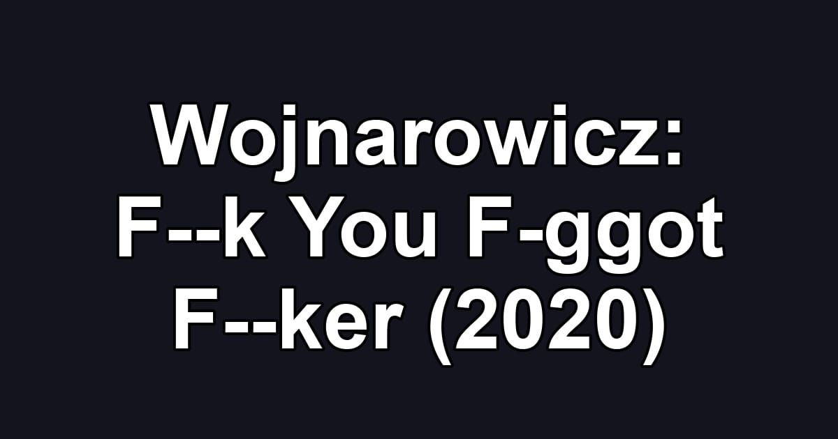 Wojnarowicz: F--k You F-ggot F--ker (2020)